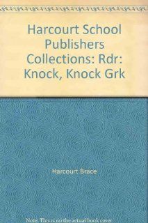 Harcourt School Publishers Collections Rdr Knock, Knock Grk HARCOURT SCHOOL PUBLISHERS 9780153144684 Books
