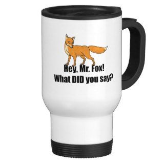 Hey Mr Fox What DID You Say Funny Coffee Mug