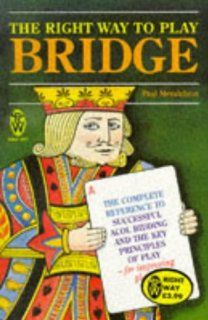 The Right Way to Play Bridge The Complete Reference to Successful Acol Bidding and the Key Principles of Play For Improving Players Paul Meldelson 9780716020288 Books
