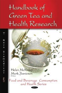 Handbook of Green Tea and Health Research (Food and Beverage Consumption and Health) Helen Mckinley, Mark Jamieson 9781607410454 Books