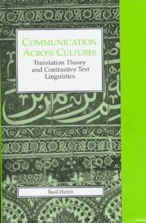 Communication Across Cultures Translation Theory & Contrastive Text (LINGUISTICS AND LEXICOGRAPHY) (9780859894906) Basil Hatim Books