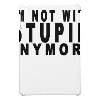 Im Not With Stupid Anymore T Shirt.png Case For The iPad Mini