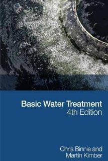 Basic Water Treatment, 4th Edition C. Binnie, M. Kimber 9780727736086 Books