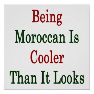 Being Moroccan Is Cooler Than It Looks Print