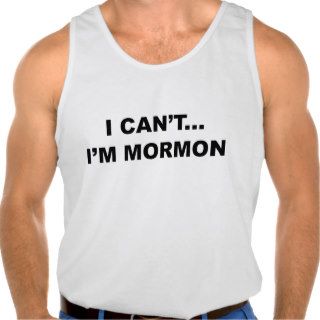 I Can’t…I’m Mormon Tee Shirts