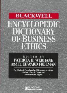 The Blackwell Enclyclopedic Dictionary of Business Ethics (Blackwell Encyclopedia of Management) Werhane, Patricia Hogue Werhane, Ed Freeman 9781557869425 Books