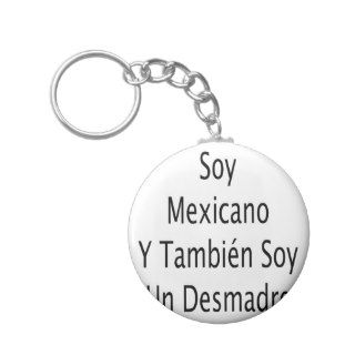 Soy Mexicano Y Tambien Soy Un Desmadre Keychain
