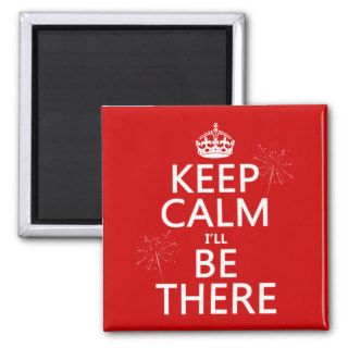 Keep Calm I'll Be There (customizable colours) Refrigerator Magnets