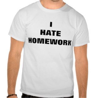 I hate homework tshirt