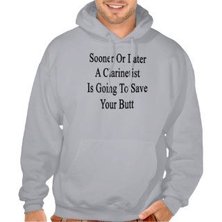 Sooner Or Later A Clarinetist Is Going To Save You Hooded Sweatshirt