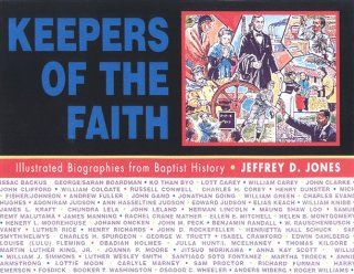 Keepers of the Faith Illustrated Biographies from Baptist History Jeffrey D. Jones 9780817012922 Books