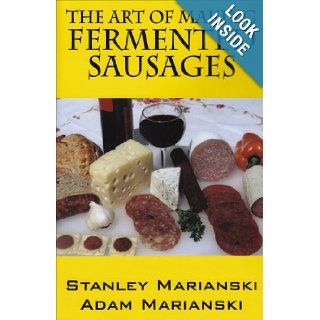 The Art of Making Fermented Sausages Stanley Marianski, Adam Marianski 9781432732578 Books