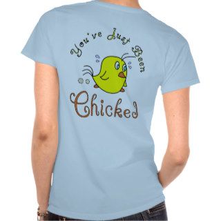 You've Just Been Chicked Tee Shirt