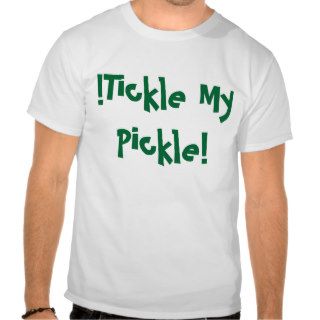 Tickle My Pickle Shirt