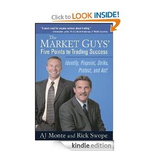 The Market Guys' Five Points for Trading Success Identify, Pinpoint, Strike, Protect and Act eBook A. J. Monte, Rick Swope Kindle Store