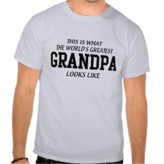 What the world's greatest grandpa looks like tshirts