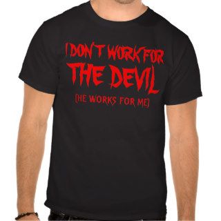 The Devil Works For Me Shirt