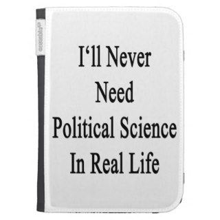 I'll Never Need Political Science In Real Life Kindle 3G Cases