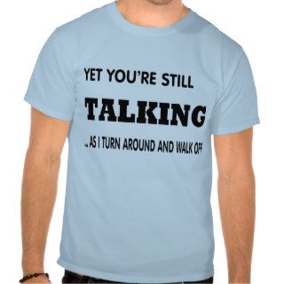 Stop TALKING already. Tee Shirt