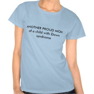 ANOTHER PROUD MOMof a child with Down syndrome T shirts