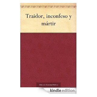 Traidor, inconfeso y mrtir (Spanish Edition) eBook Jos Zorrilla Kindle Store