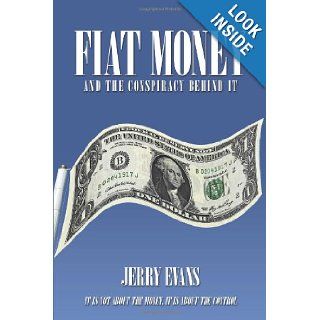Fiat Money and the Conspiracy Behind It Jerry Evans 9781438997025 Books