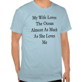 My Wife Loves The Ocean Almost As Much As She Love Tee Shirt