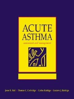 Acute Asthma Assessment & Management (9780070260269) Thomas C. Corbridge, Jesse B. Hall, Carlos Rodrigo, Carlos Rodrigo, Gustavo J. Rodrigo Books