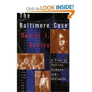 The Baltimore Case A Trial of Politics, Science, and Character (9780393041033) Daniel Kevles Books