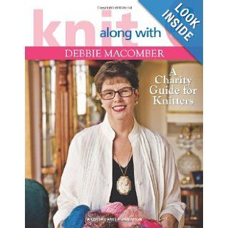 Knit Along with Debbie Macomber ? A Charity Guide for Knitters (Leisure Arts #4803) 14 Featured Charities & Projects For Each Debbie Macomber 9781601402325 Books