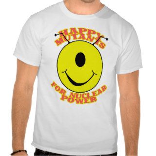 Happy Mutants For Nuclear Power T Shirt