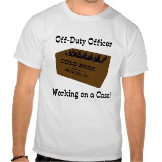 Officer working a case t shirt