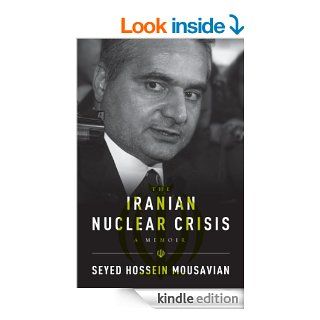 The Iranian Nuclear Crisis A Memoir eBook Seyed Hossein Mousavian Kindle Store