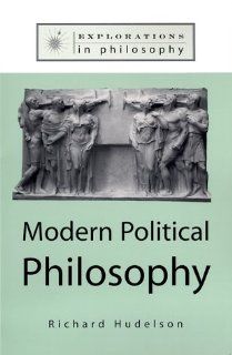 Modern Political Philosophy (Explorations in Philosophy) (9780765600226) Richard Hudelson Books