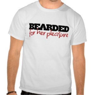 Bearded for her Pleasure T shirt