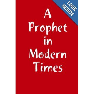 A Prophet in Modern Times Peter Terry 9781435714953 Books
