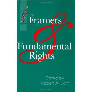 The Framers & Fundamental Rights (Aei Studies, 541) Robert A. Licht 9780844737881 Books