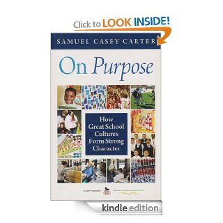 On Purpose How Great School Cultures Form Strong Character eBook Samuel Casey Carter Kindle Store