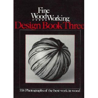 Fine Woodworking Design Book 3 (558 Photographs of the Best Work in Wood by 540 Craftspeople) (Bk. 3) Fine Woodworking Magazine 9780918804181 Books