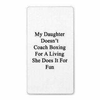 My Daughter Doesn't Coach Boxing For A Living She Shipping Label