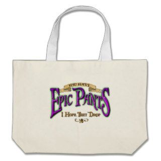 You Have Epic Pants Bags