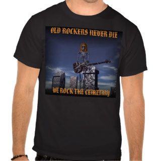 Rock NEVER DIES, OLD ROCKERS NEVER DIE, WE ROCKTee Shirts