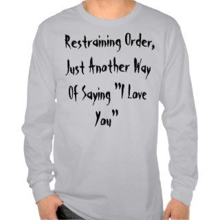 Restraining Order, Just Another Way Of Saying "Shirts