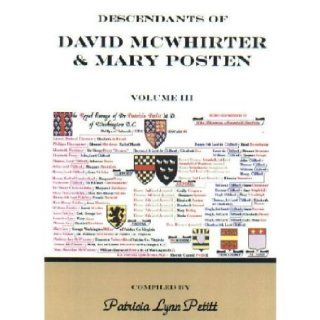 Descendants of David McWhirter & Mary Posten (Volume 3) Patricia Lynn Petitt 9780788421334 Books
