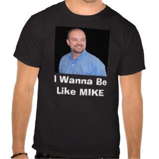 I Wanna Be Like MIKE Shirt