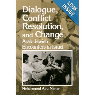 Dialogue, Conflict Resolution, and Change Arab Jewish Encounters in Israel (Suny Series in Israeli Studies) Mohammed Abu Nimer 9780791441534 Books