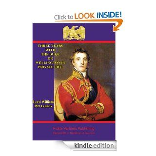Three years with the Duke, or Wellington in private life. By an Ex Aid de Camp. eBook Lord William Pitt Lennox Kindle Store