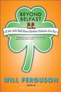 Beyond Belfast A 560 Mile Journey Across Northern Ireland on Sore Feet Will Ferguson 9780670069156 Books