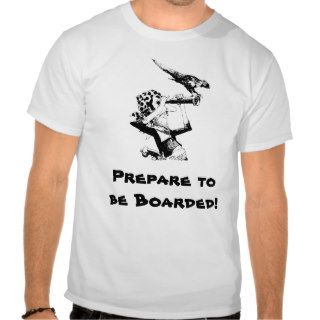 Pirate Says Prepare to be Boarded Tee Shirts