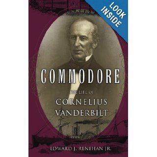 Commodore The Life of Cornelius Vanderbilt Edward J. Renehan Jr. 9780465002566 Books